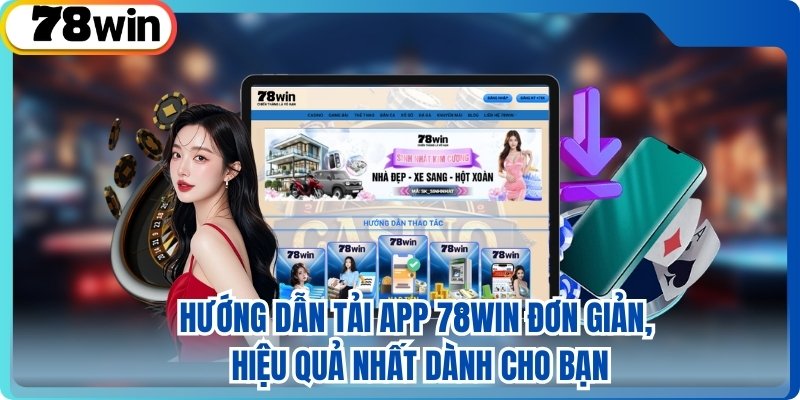 Hướng Dẫn Tải App 78WIN Đơn Giản, Hiệu Quả Nhất Dành Cho Bạn